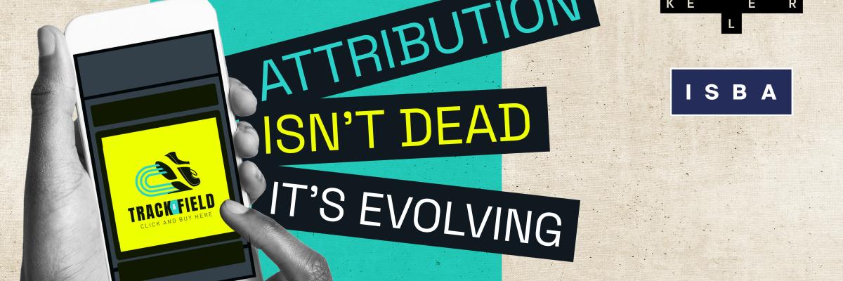 Attribution isn't dead it's evolving